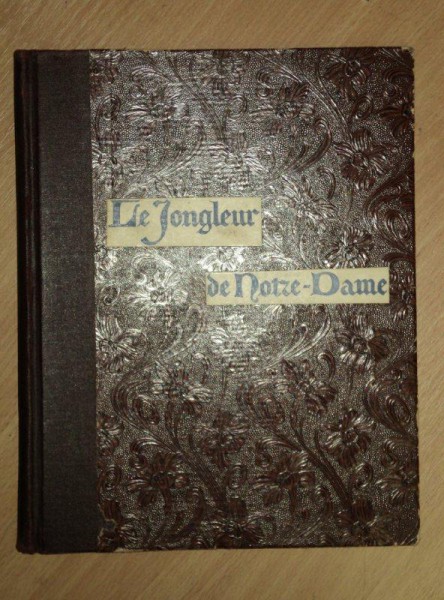 ANATOLE FRANCE, LE JONGLEUR DE NOTRE DAME, TEXT CALIGRAFIAT SI ILUSTRAT DE MALATESTA, PARIS, 1906