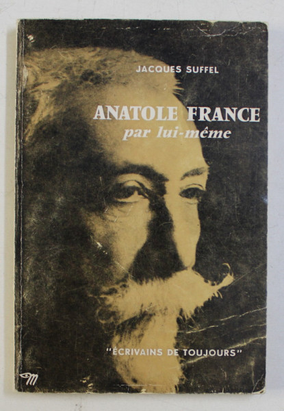 ANATOLE FRANCE PAR LUI - MEME par JACQUES SUFFEL , 1963