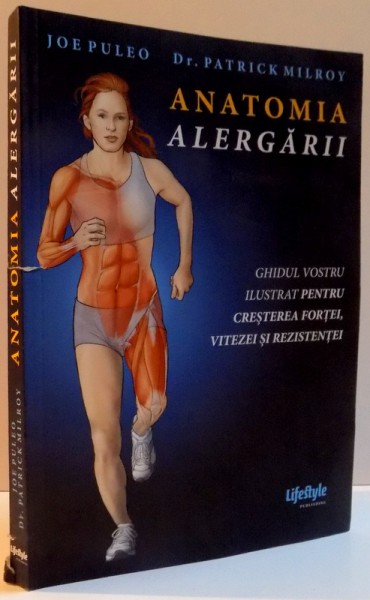 ANATOMIA ALERGARII , GHIDUL VOSTRU ILUSTRAT PENTRU CRESTEREA FORTEI , VITEZEI SI REZISTENTEI ,2016