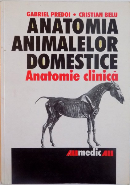 ANATOMIA ANIMALELOR DOMESTICE, ANATOMIE CLINICA de GABRIEL PREDOI, CRISTIAN BELU, 2001