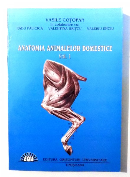 ANATOMIA ANIMALELOR DOMESTICE de VASILE COTOFAN , VOL I , 1999