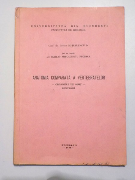 ANATOMIA COMPARATA A VERTEBRATELOR - ORGANELE DE SIMT - RECEPTORII de MISCALENCU D. si MAILAT MISCALENCU FLORICA , 1974