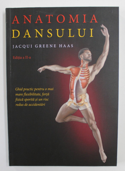 ANATOMIA DANSULUI de JACQUI GREENE HAAS , GHID PRACTIC PENTRU O MAI MARE FLEXIBILIATE , FORTA FIZICA SPORITA SI UN RISC REDUS DE ACCIDENTARI , 2020