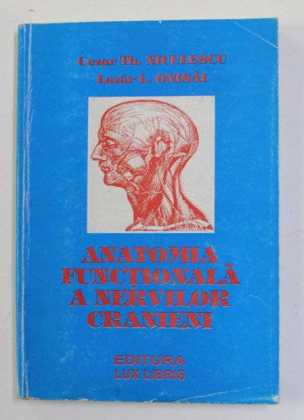 ANATOMIA FUNCTIONALA A NERVILOR CRANIENI de CEZAR TH. NICULESCU si LAZAR L. ONISAI , 1996 , PREZINTA SUBLINIERI *