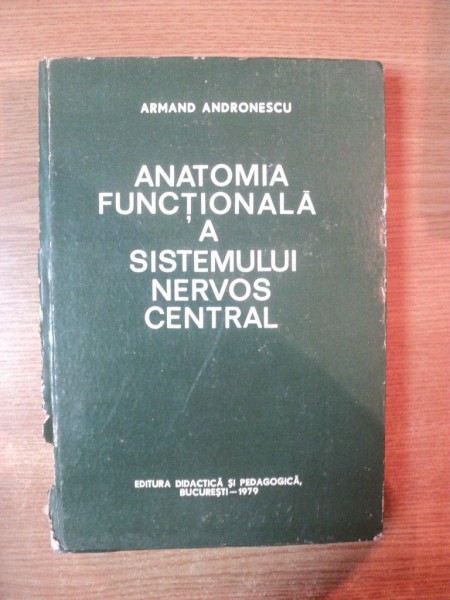ANATOMIA FUNCTIONALA A SISTEMULUI NERVOS CENTRAL de ARMAND ANDRONESCU , Bucuresti 1979,