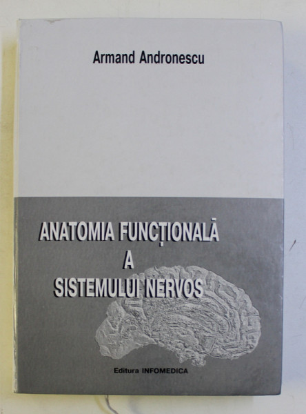 ANATOMIA FUNCTIONALA A SISTEMULUI NERVOS de ARMAND ANDRONESCU , 1998 , COTOR INTARIT CU SCOCI