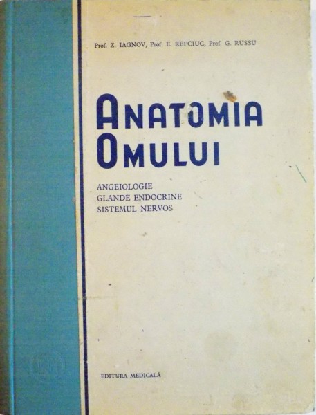 ANATOMIA OMULUI, ANGEIOLOGIE, GLANDE ENDOCRINE, SISTEMUL NERVOS de Z. IAGNOV, E. REPCIUC, 1954