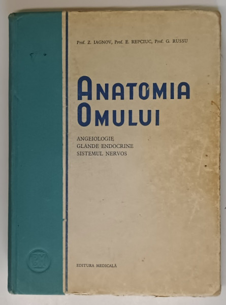 ANATOMIA OMULUI, ANGEIOLOGIE, GLANDE ENDOCRINE, SISTEMUL NERVOS de Z. IAGNOV, E. REPCIUC, 1954 *PREZINTA SUBLINIERI IN TEXT