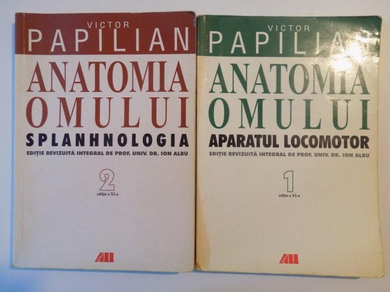 ANATOMIA OMULUI , APARATUL LOCOMOTOR , EDITIE REVIZUITA INTEGRAL , VOL. I - II  , EDITIA A XI - A DE PROF. UNIV. DR. ION ALBU de VICTOR PAPILIAN , 2003