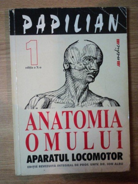 ANATOMIA OMULUI , APARATUL LOCOMOTOR VOL. I , ED. a X a de VICTOR PAPILIAN