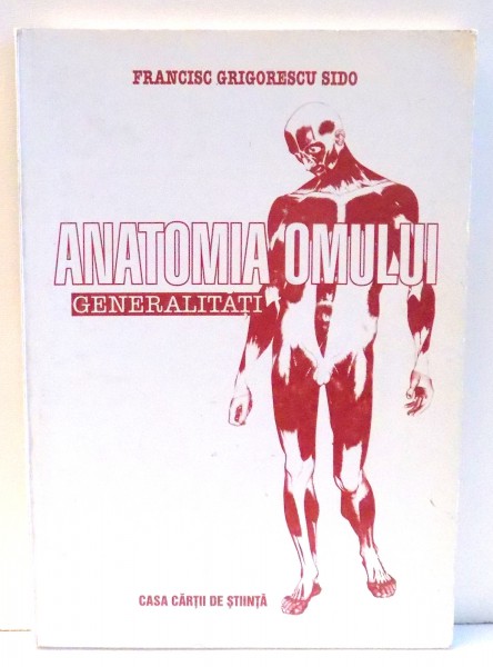 ANATOMIA OMULUI, GENERALITATI de FRANCISC GRIGORESCU SIDO , 1999