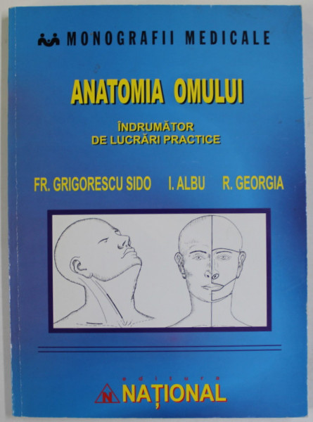 ANATOMIA OMULUI , INDRUMATOR DE LUCRARI  PRACTICE de FR. GRIGORESCU SIDO ...R. GEORGIA , 2007