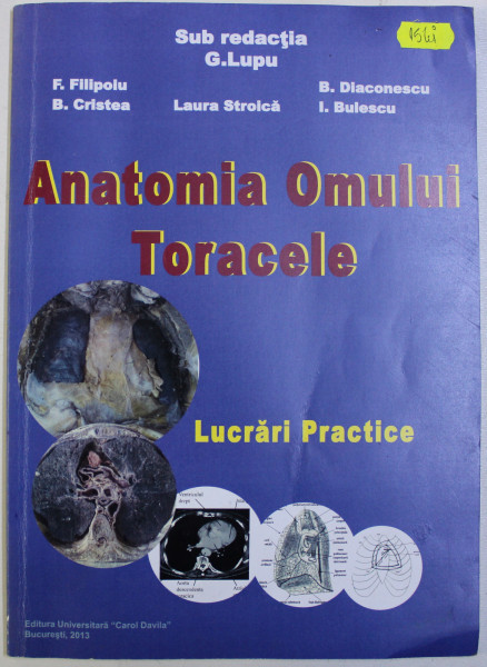 ANATOMIA OMULUI - TORACELE  - LUCRARI PRACTICE , sub redactia G. LUPU , 2013 , PREZINTA SUBLINIERI