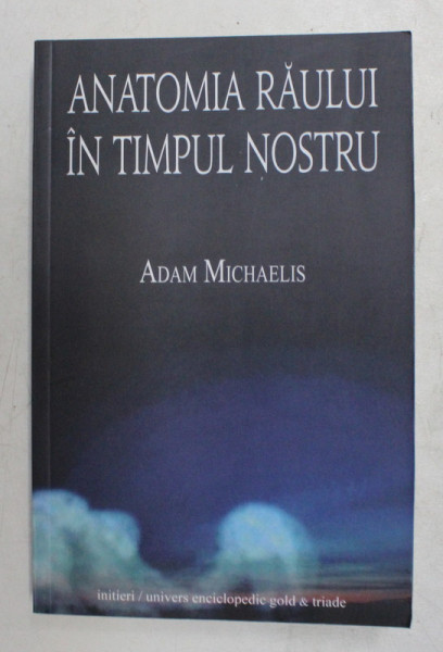 ANATOMIA RAULUI IN TIMPUL NOSTRU de ADAM MICHAELIS , 2012