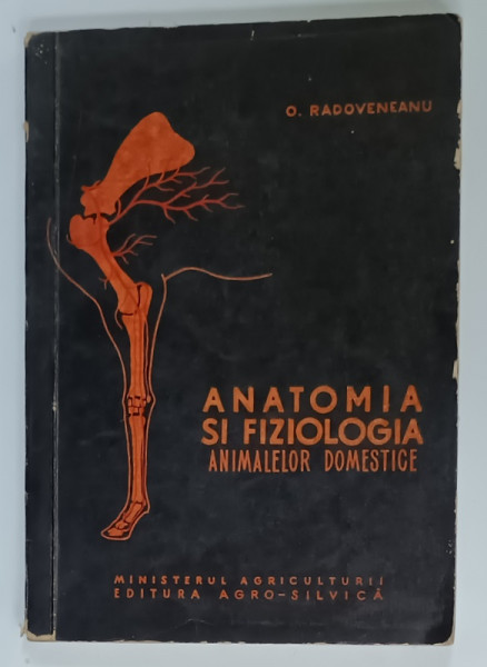 ANATOMIA SI FIZIOLOGIA ANIMALELOR DOMESTICE de O . RADOVENEANU , 1962 , PREZINTA URME DE UZURA