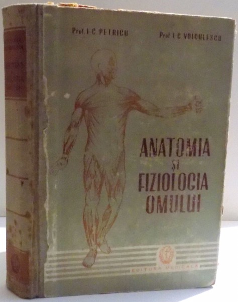 ANATOMIA SI FIZIOLOGIA OMULUI de I. C. PETRICU SI I. C. VOIVULESCU , 1959