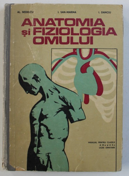 ANATOMIA SI FIZIOLOGIA OMULUI - MANUAL PENTRU CLASELE A IX-A si A X-A LICEE SANITARE de AL . NEDELCU ....I . DANCIU , 1977 , CONTINE SUBLINIERI CU CREIONUL