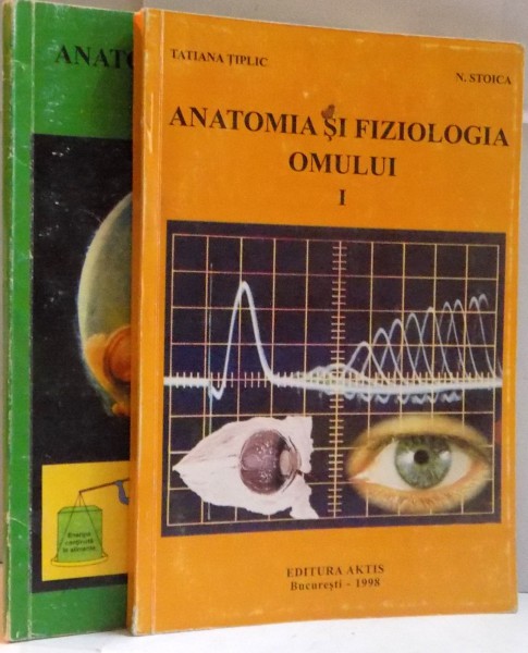 ANATOMIA SI FIZIOLOGIA OMULUI, VOL. I - II de TATIANA TIPLIC, N. STOICA, 1998