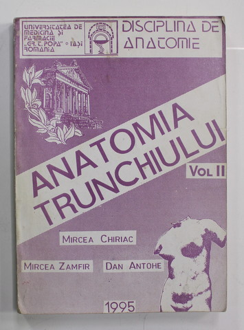 ANATOMIA TRUNCHIULUI , VOLUMUL II de MIRCEA CHIRIAC ...DAN ANTOHE , CURS UIVERSITAR , VOLUMUL II , 1995 ,. PREZINTA SUBLINIERI CU CREIONUL *