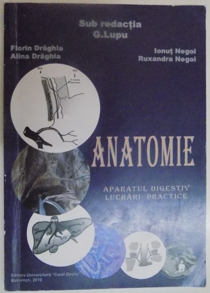 ANATOMIE , APARATUL DIGESTIV LUCRARI PRACTICE de G. LUPU...RUXANDRA NEGOI , 2010