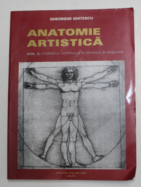 ANATOMIE ARTISTICA - VOLUMUL II - FORMELE CORPULUI IN REPAUS SI MISCARE de GHEORGHE GHITESCU , 2000