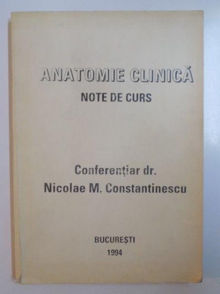 ANATOMIE CLINICA . NOTE DE CURS de NICOLAE M CONSTANTINESCU , 1994