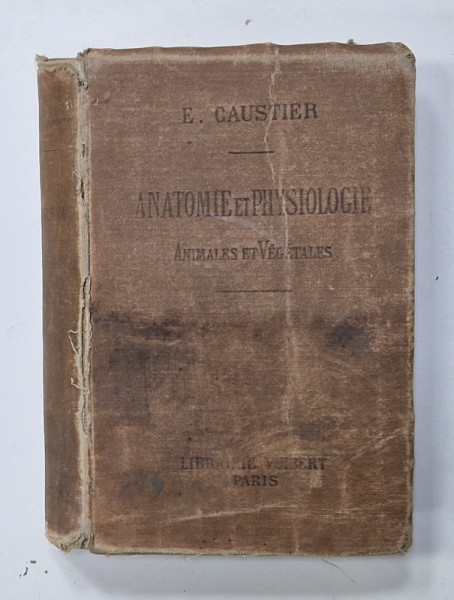 ANATOMIE  ET PSYCHOLOGIE  ANIMALES ET VEGETALES  par E. CAUSTIER , INCEPUTUL SEC. XX , PREZINTA  URME DE UZURA