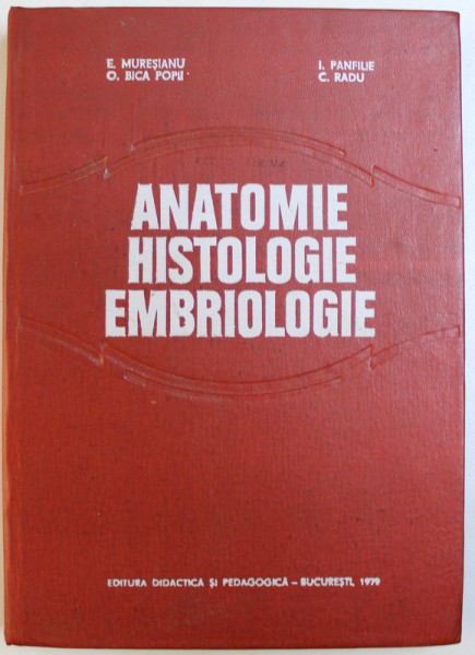 ANATOMIE, HISTOLOGIE, EMBRIOLOGIE (PENTRU FACULTATILE DE ZOOTEHNIE) de E. MURESIANU si C. RADU, 1979