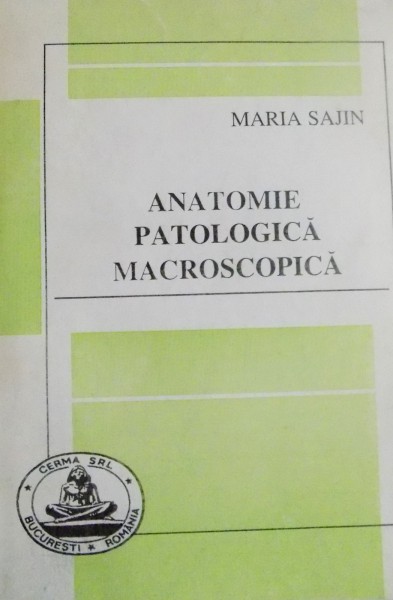 ANATOMIE PATOLOGICA MACROSCOPICA de MARIA SAJIN , 2000