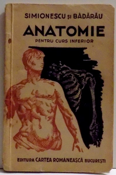 ANATOMIE PENTRU CURS INFERIOR de I. SIMIONESCU, T. A. BADARAU , 1944