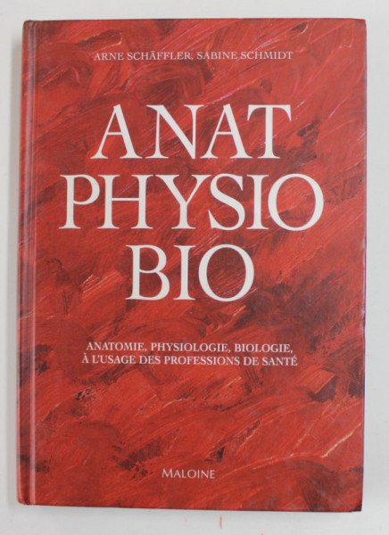 ANATOMIE , PHYSIOLOGIE , BIOLOGIE - A L 'USAGE DES PROFESSIONS DE SANTE par ARNE SCHAFFER et SABINE SCHMIDT , 1998