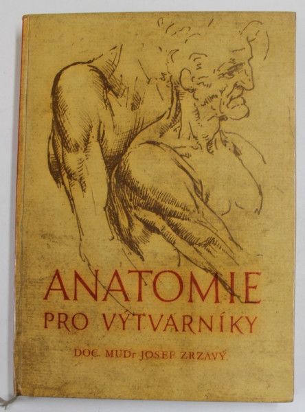 ANATOMIE PRO VYTVARNIKY ( ANATOMIE PENTRU ARTISTI ) - JOSEF ZRZAVY , 1927 , TEXT IN LIMBA CEHA