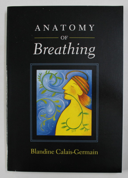 ANATOMY OF BREATHING by BLANDINE CALAIS - GERMAIN , 2006