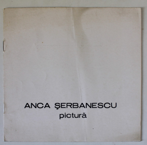 ANCA SERBANESCU , PICTURA , CATALOG DE EXPOZITIE , 1983