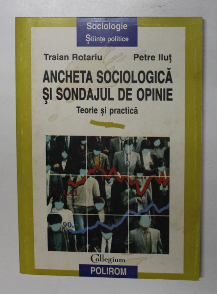 ANCHETA SOCIOLOGICA SI SONDAJUL DE OPINIE-TRAIAN ROTARIU,PETRE ILUT  1997