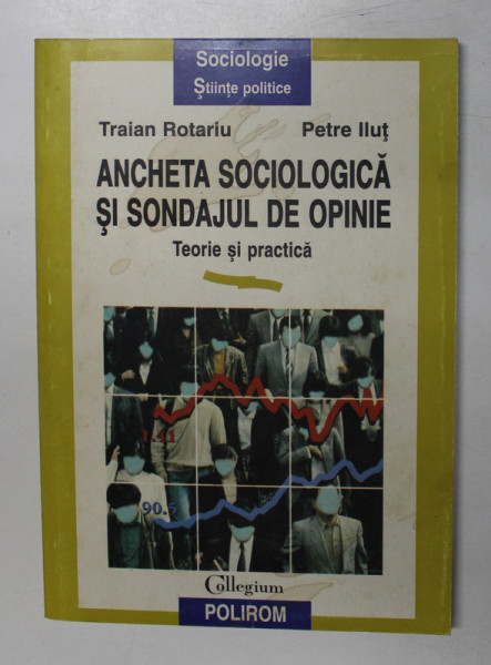 ANCHETA SOCIOLOGICA SI SONDAJUL DE OPINIE-TRAIAN ROTARIU,PETRE ILUT  1997 * MICI DEFECTE