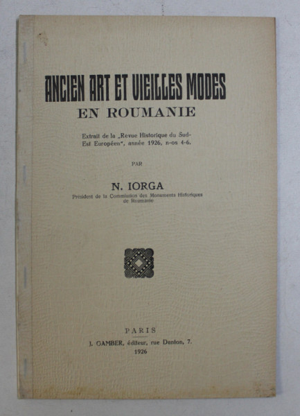 ANCIEN ART ET VIEILLES MODES EN ROUMANIE par N . IORGA , 1926
