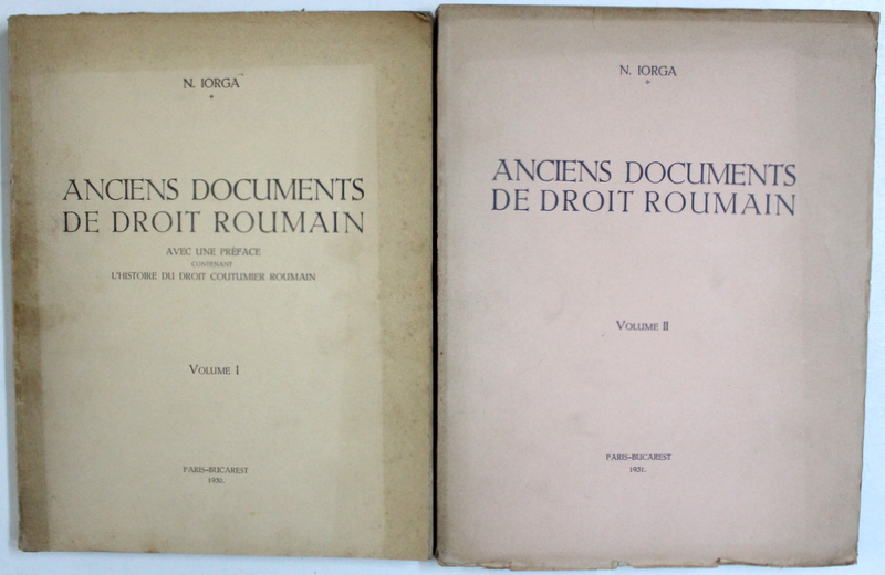 ANCIENS DOCUMENTS DE DROIT ROUMAIN - AVEC UNE PREFACE CONTENANT L ' HISTOIRE DU DROIT COUTUMIERE ROUMAIN , VOL. I - II par N. IORGA , 1930- 1931