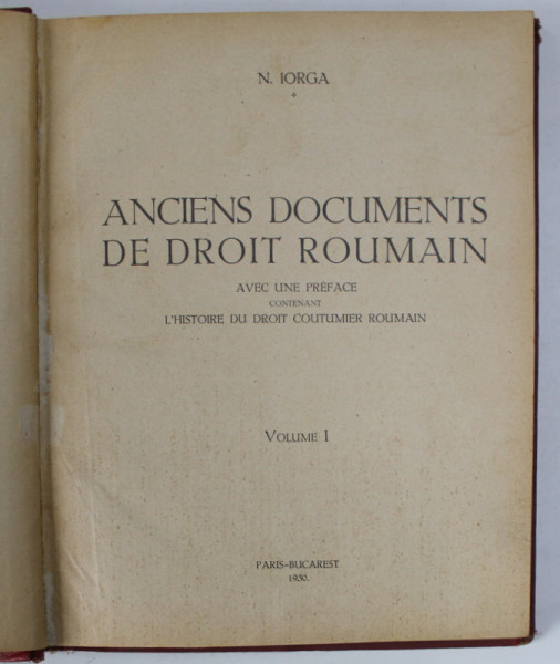 ANCIENS DOCUMENTS DE DROIT ROUMAIN-N. IORGA  VOL 1 1930