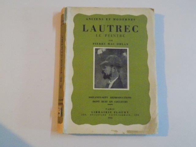 ANCIENS ET MODERNES , LAUTREC , LE PEINTRE par PIERRE MAC ORLAN , 1934