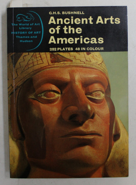 ANCIENT ARTS OF THE AMERICAS by G.H.S. BUSHNELL , 252 PLATES , 48 IN COLOUR , 1967