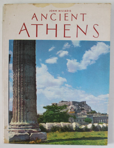 ANCIENT ATHENS by JOHN MILIADIS , ANII '70