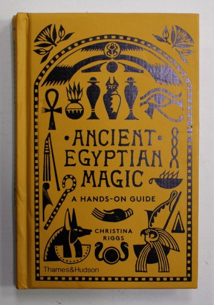 ANCIENT EGYPTIAN MAGIC - A  HANDS - ON GUIDE by CHRISTINA  RIGGS , 2020