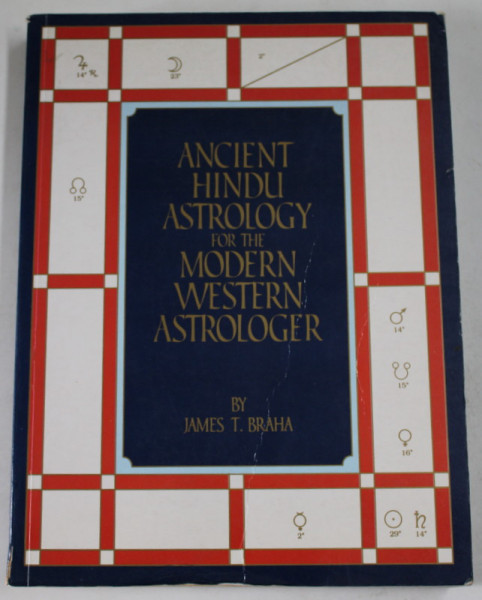 ANCIENT HINDU ASTROLOGY FOR THE MODERN WESTERN ASTROLGER by JAMES T. BRAHA , 1993 , SUBLINIATA CU CREIONUL *
