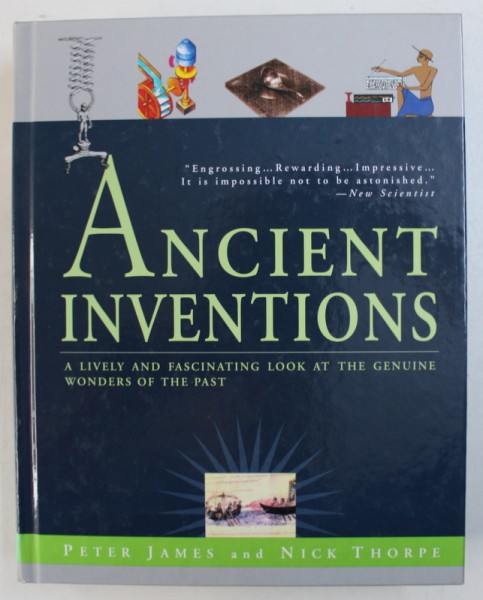 ANCIENT INVENTIONS - A LIVELY AND FASCINATING LOOK AT THE GENUINE WONDERS OF THE PAST by PETER JAMES and NICK THORPE , 2006