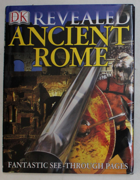 ANCIENT ROME , REVEALED , FANTASTIC SEE THROUGH - PAGES , written by PETER CHRISP , 2003