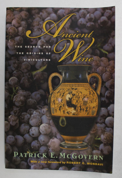 ANCIENT WINE - THE SEARCH FOR THE ORIGINS OF VINICULTURE by PATRICK E. McGOVERN , 2003