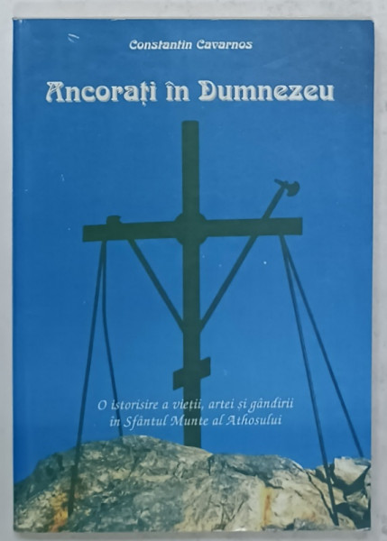 ANCORATI IN DUMNEZEU de CONSTANTIN CAVARNOS , 2006