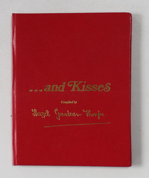 ...AND KISSES , compiled by HAZEL GARDNER - THORPHE , illustrated by M.W. WHITTINGTON , 1980