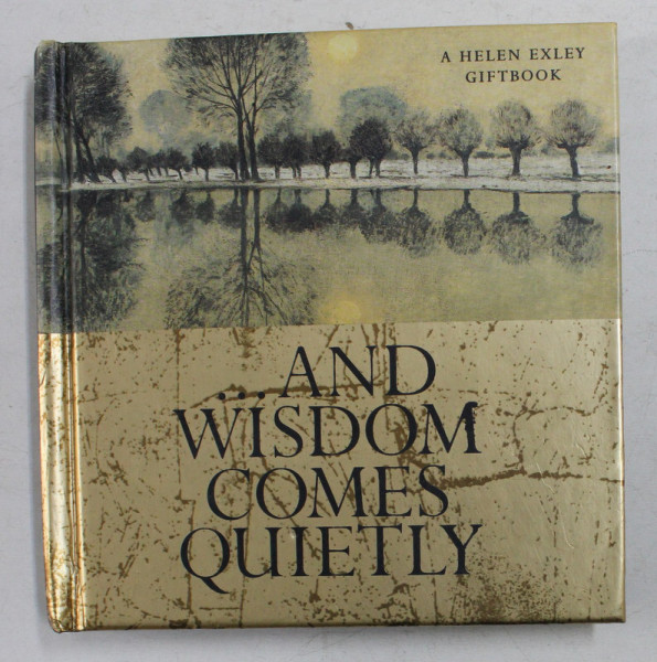 ...AND WISDOM COMES QUIETLY - A HELEN EXLEY GIFTBOOK , 2000